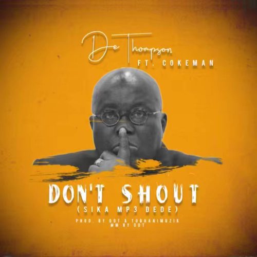 DeThompson ft. CokeMan "Don't Shout" (Sika Mp3 Dede)