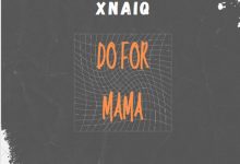 Xnaiq Do For Mama